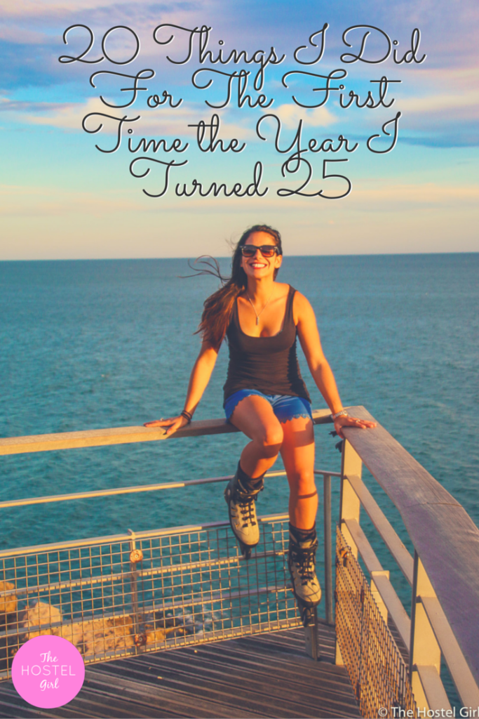 20 Things I Did For The First Time the Year I Turned 25 2