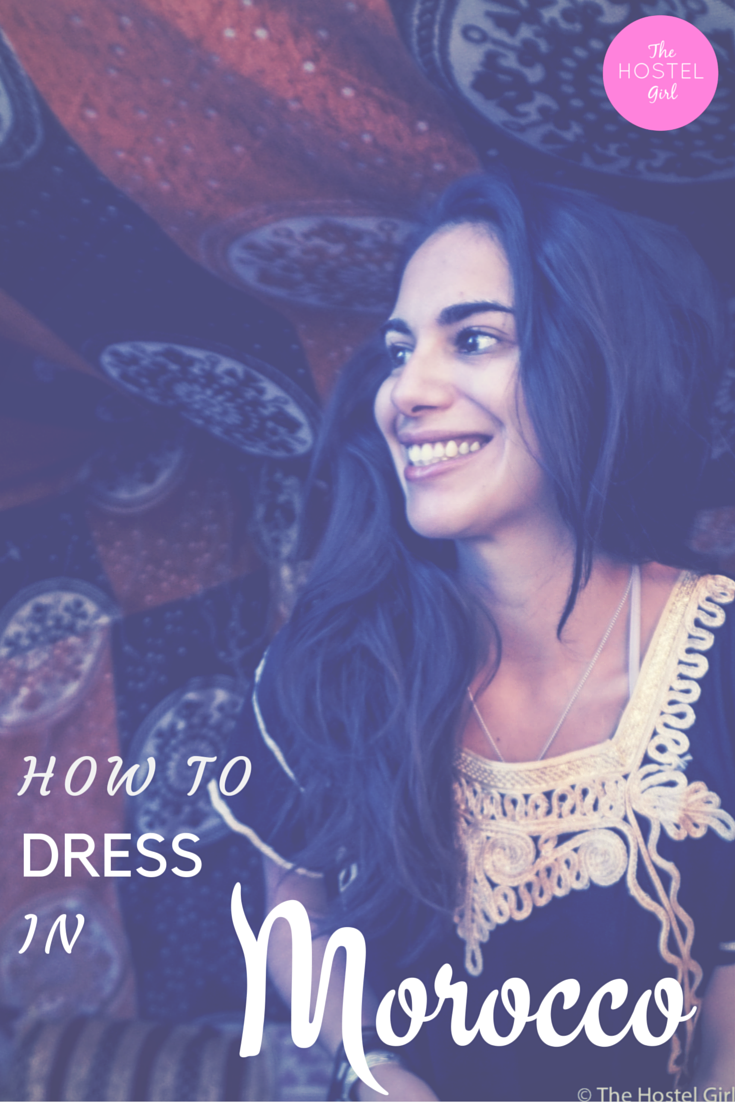 How to Dress in Morocco - Morocc Dress Code The Hostel Girl 1